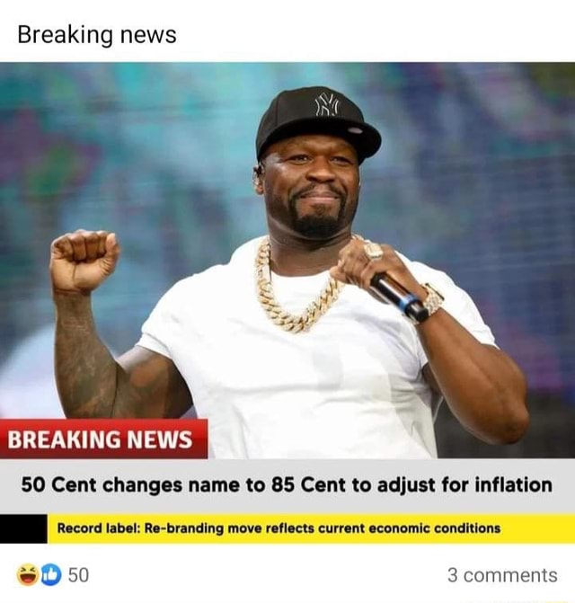 Breaking news BREAKING NEWS 50 Cent changes name to 85 Cent to adjust ...