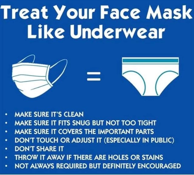 Treat Your Face Mask Like Underwear MAKE SURE IT'S CLEAN MAKE SURE IT