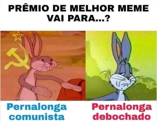 PREMIO DE MELHOR MEME Pernalonga Pernalonga comunista debochado - )