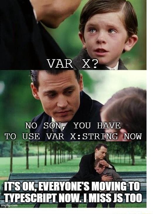 VAR X? NO SON, YOU HAVE TO USE VAR NOW IT'S OK, EVERYONE'S MOVING TO ...