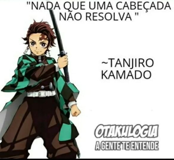 QUE UMA CABEÇADA NÃO RESOLVA ~TANJIRO KAMADO - iFunny