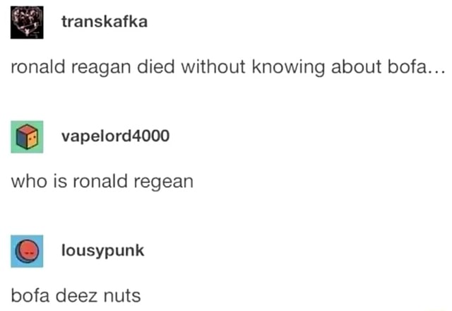 Ronald Reagan Died Without Knowing About Bofa Who Is Ronaid Regean I Lousypunk Bofa Deez Nuts Ifunny