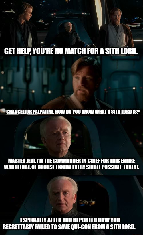 GET HELP, YOU'RE NO MATCH FOR A SITH LORD. CHANCELLOR PALPATINE, HOW DO ...