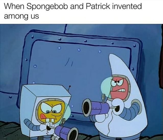 When Spongebob and Patrick invented among us - iFunny