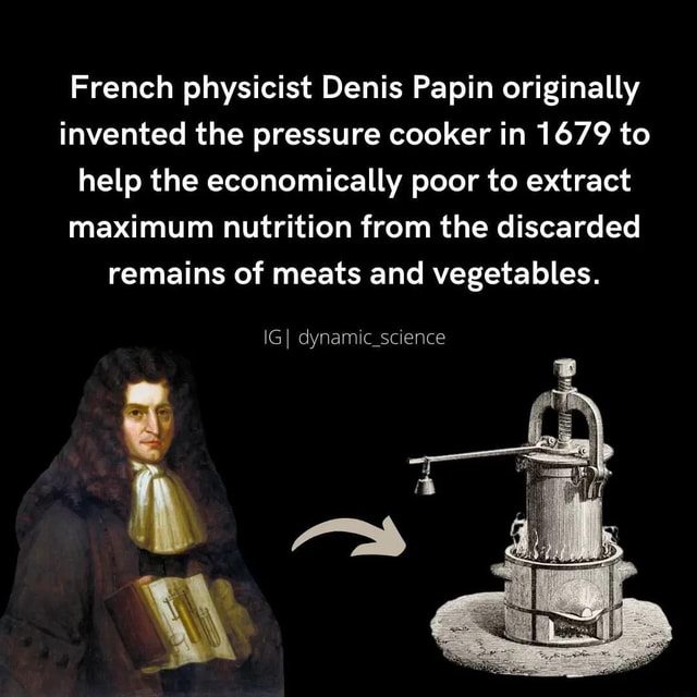 French physicist Denis Papin originally invented the pressure cooker in