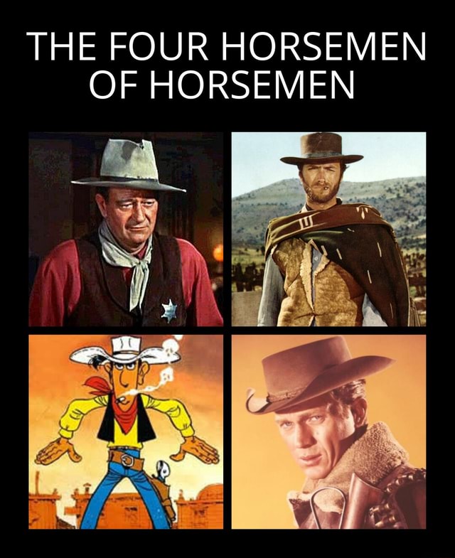 The Four Horsemen Of Horsemen The Four Horsemen Of Horsemen I Ifunny