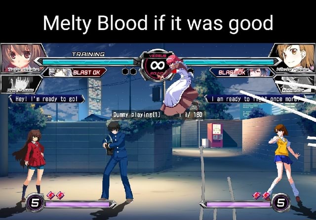 Melty Blood if it was good play - iFunny