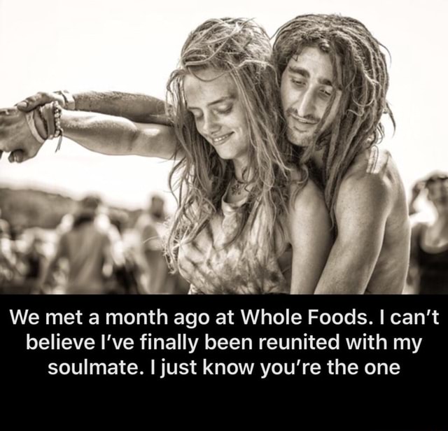 I met my soulmate at whole foods