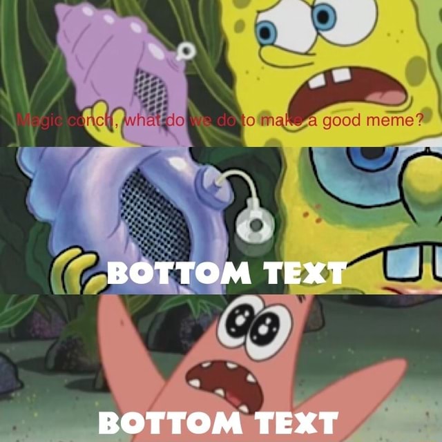 Made a spicy meme for you all. #memes #spongebob #bottomtext # ...