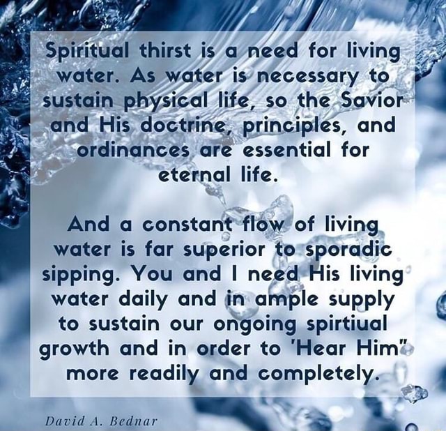 'Spiritual thirst is a need for living water. As water is necessary to ...