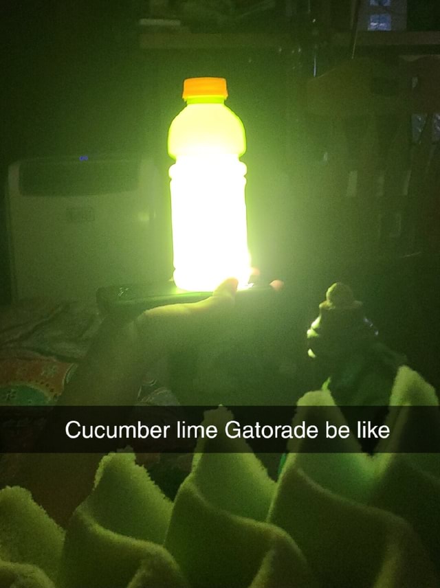 Cucumber lime Gatorade be like iFunny