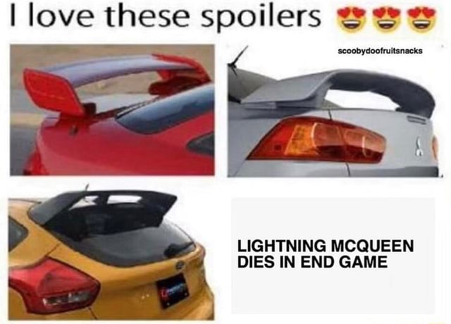 I love these spoilers $22 LIGHTNING MCQUEEN DIES IN END GAME - iFunny
