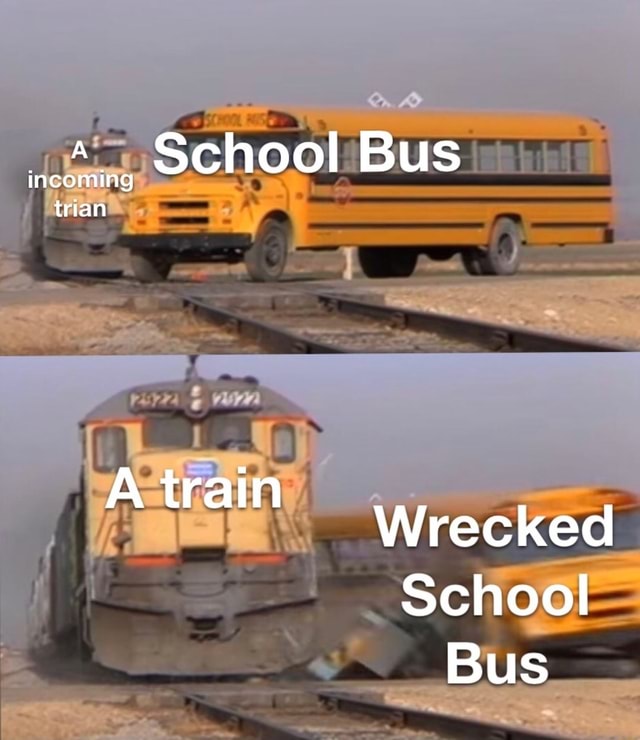 School Bus incomin trian trai Wrecked School Bus - iFunny