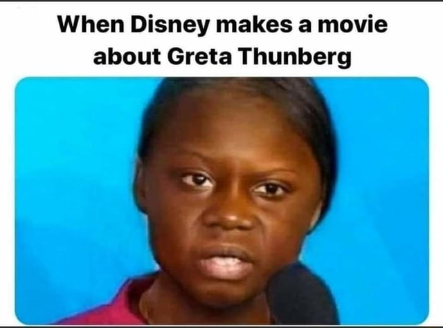 When Disney makes a movie about Greta Thunberg - iFunny