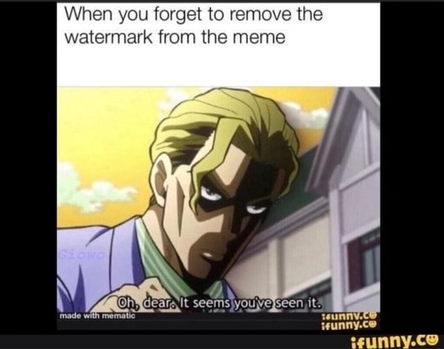 When you forget to remove the watermark from the meme - iFunny