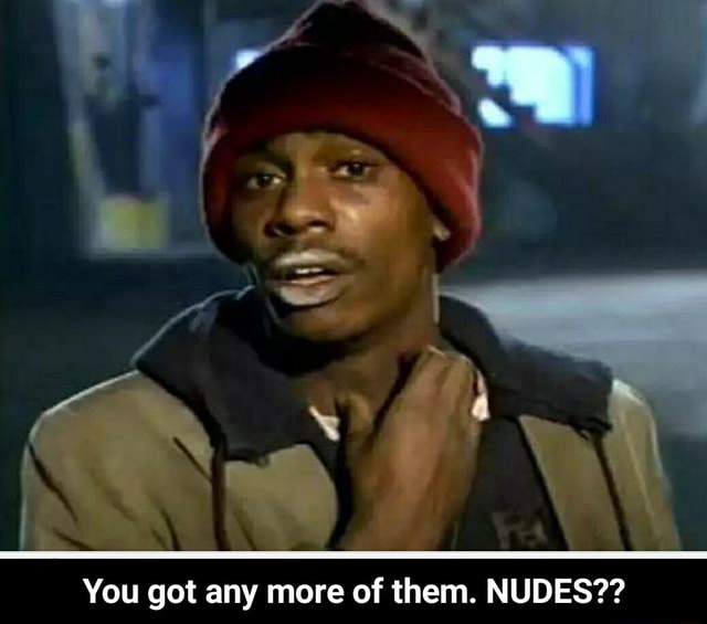 Got any nudes