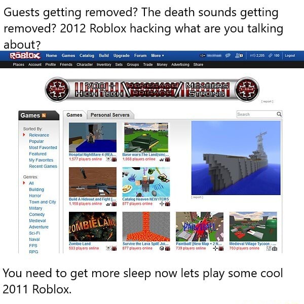 Guests Getting Removed The Death Sounds Getting Removed 2012 Roblox Hacking What Are You Talking About Oorres Personal Servers You Need To Get More Sleep Now Lets Play Some Cool 2011 Roblox - are roblox guests removed
