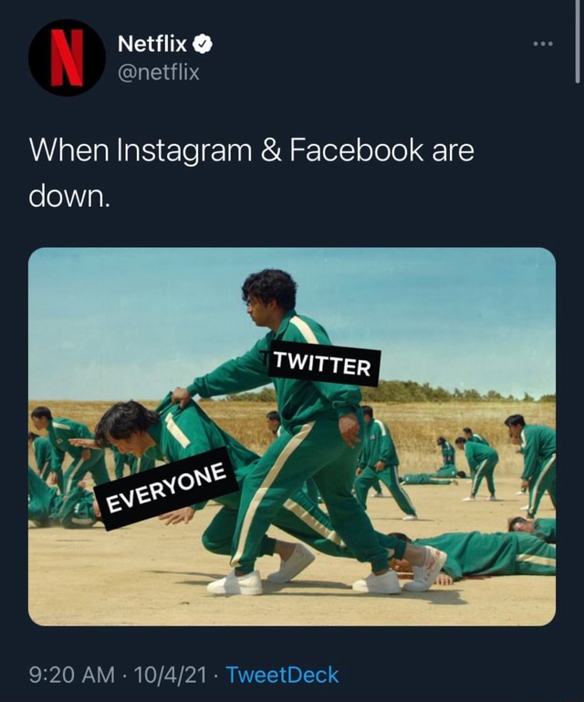 Netflix @ @netflix When Instagram & Facebook are down. TWITTER AM