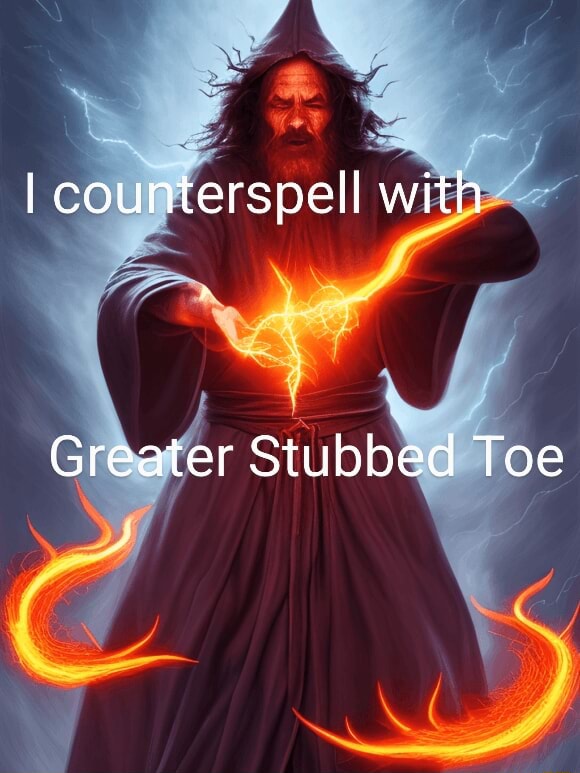 I counterspell with Greater Stubbed Toe iFunny