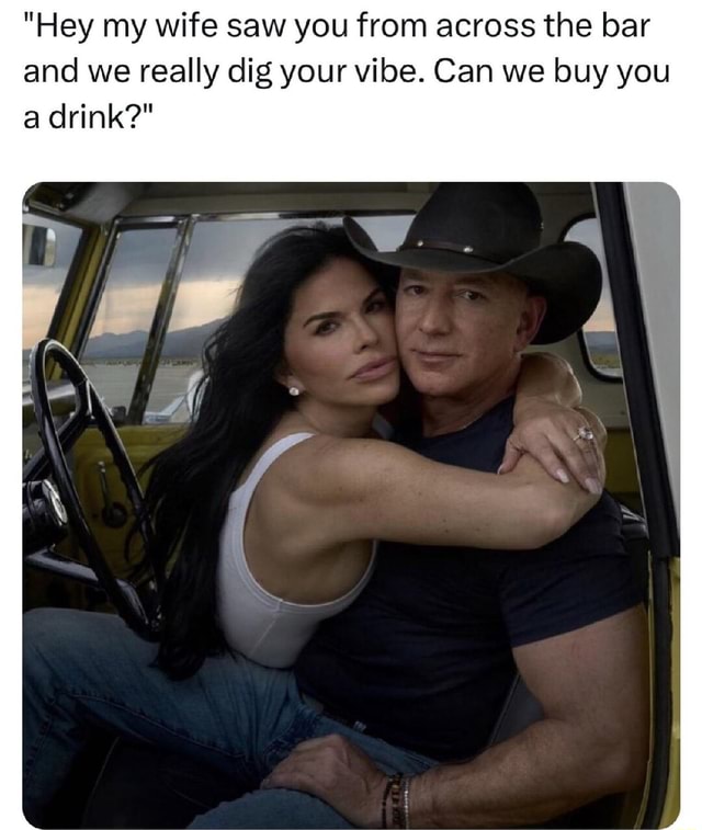 "Hey my wife saw you from across the bar and we really dig your vibe ...