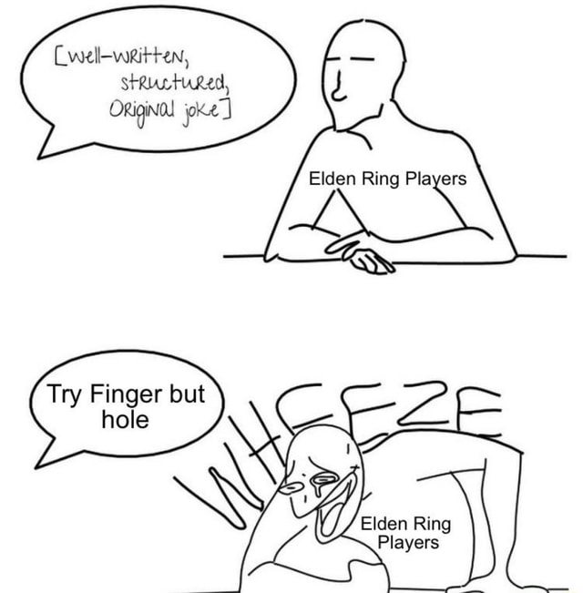 Osiginal joke Try Finger but hole Elden Ring Players iFunny