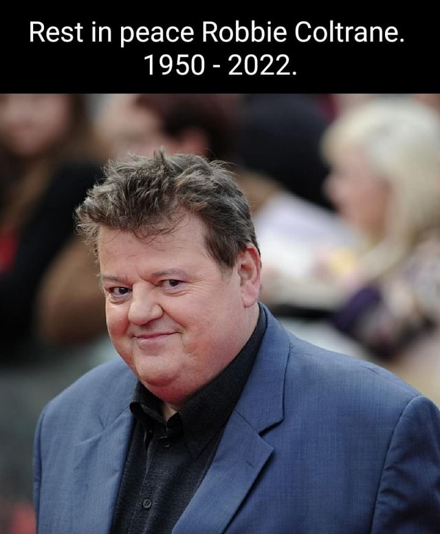 Rest In Peace Robbie Coltrane. 1950 - 2022. - )