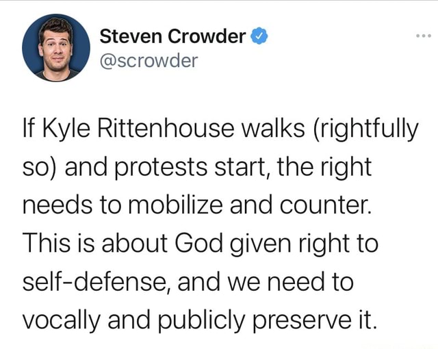 Steven Crowder @ @scrowder If Kyle Rittenhouse walks (rightfully so ...