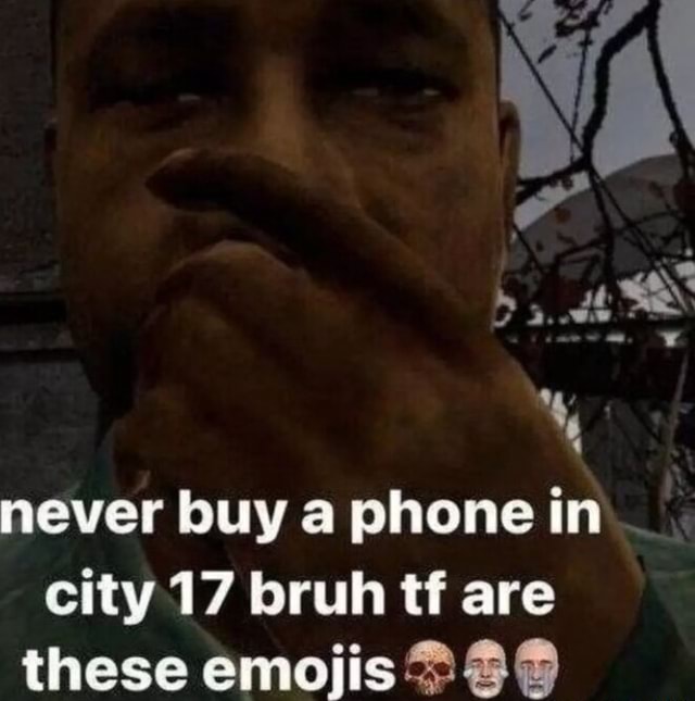 Never buy a phone in city 17 bruh tf are these emojis - iFunny