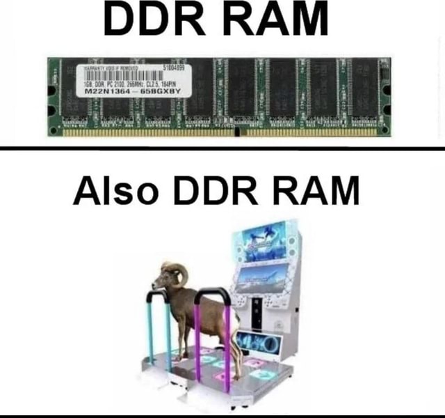 DDR RAM Also DDR RAM - iFunny