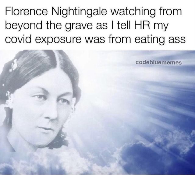 Florence Nightingale watching from beyond the grave as I tell HR my ...