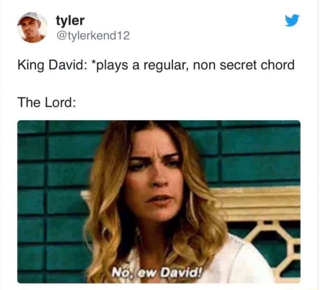 King David: *plays a regular, non secret chord The Lord: - iFunny