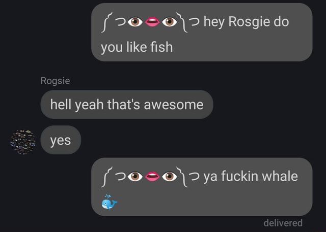 Fre hey Rosgie do you like fish Rogsie hell yeah that's awesome yes ya ...