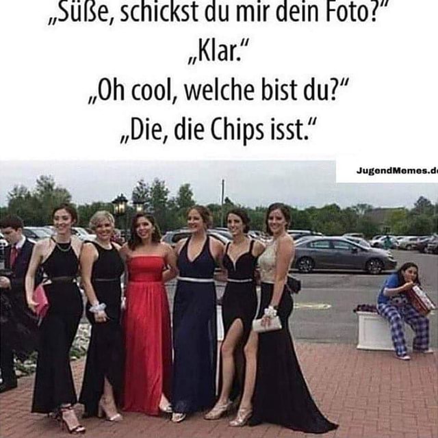 "Oh cool, welche bist du?" "Die, die Chips isst." JugendMemes.d Keke