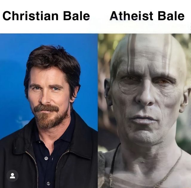 Christian Bale Atheist Bale - iFunny