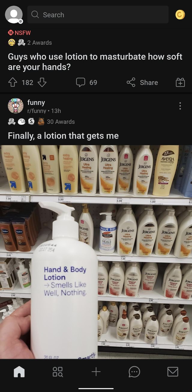 Gør alt med min kraft klo gammel Search NSFW 2 Awards Guys who use lotion to masturbate how soft are your  hands? 182 C) 69 Share funny 30 Awards Finally, a lotion that gets me BB a  Ultra ALUE