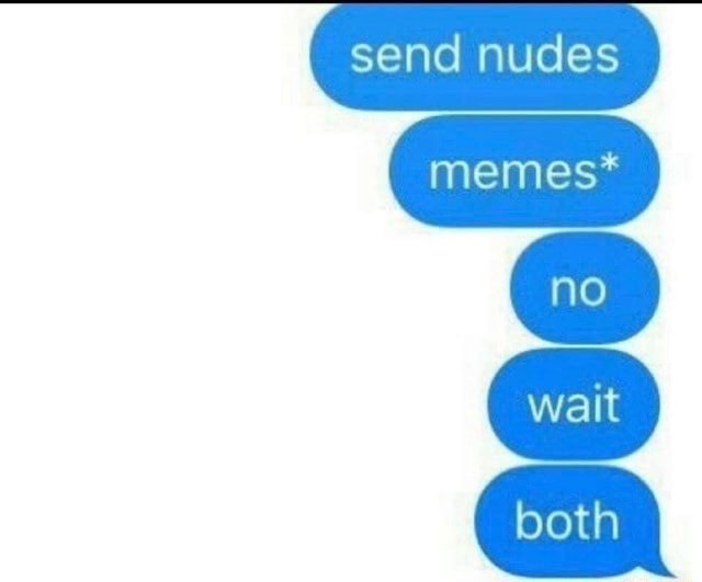 Send Nudes Memes Wait Both Ifunny