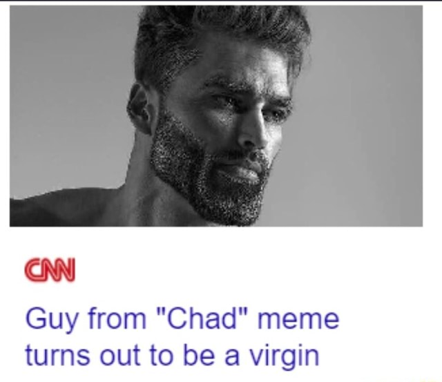 Guy from "Chad" meme turns out to be a virgin - )