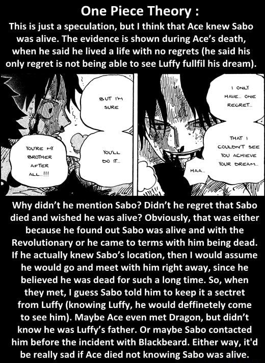 One Piece Theory This Is Just A Speculation Hm I Think That Ace Knew Sabo Was Alive The Evidence Is Shown During Ace S Death When He Said He Lived A Life