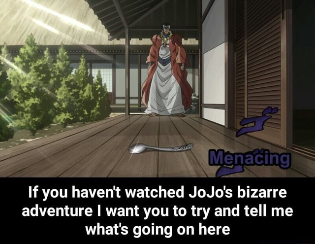 If You Haven T Watched Jojo S Bizarre Adventure I Want You To Try And Tell Me What S Going On Here If You Haven T Watched Jojo S Bizarre Adventure I Want You To Try