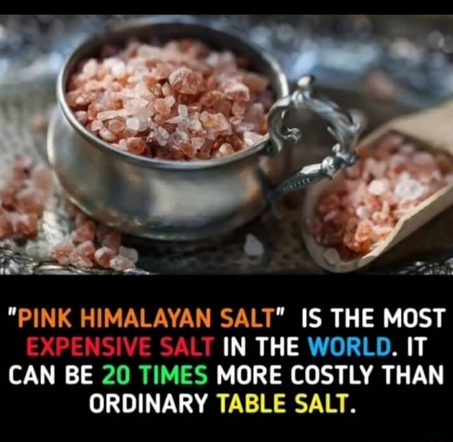 Le "PINK HIMALAYAN SALT" IS THE MOST EXPENSIVE SALT IN THE WORLD. IT