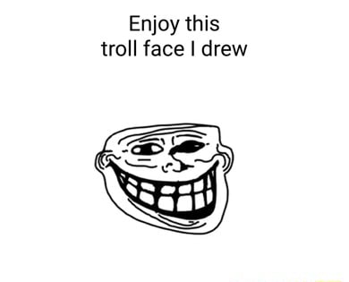 Enjoy this troll face I drew - iFunny Brazil