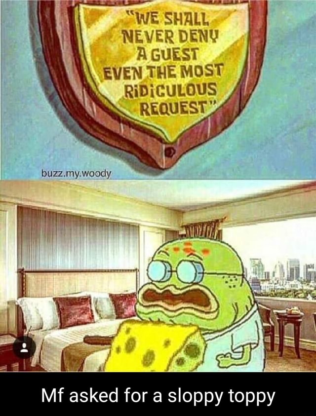 "WE SHALL NEVER DENY A GUEST EVEN THE MOST RIDICULOUS REQUEST buzz.my