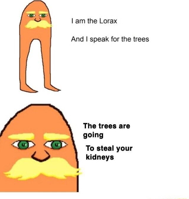 Am the Lorax And I speak for the trees The trees are going To steal ...