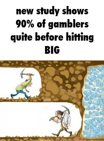 New Study Shows 90% Of Gamblers Quite Before Hitting Big - Ifunny