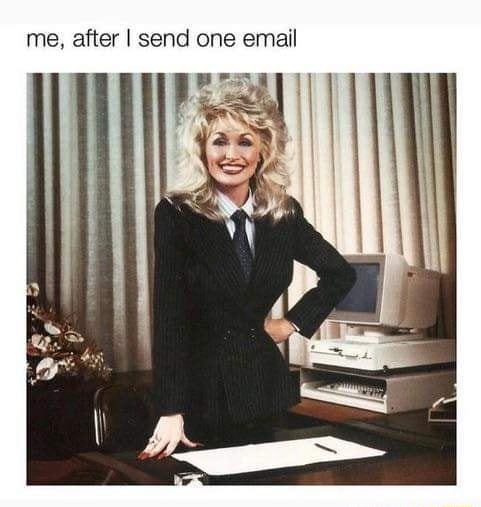 Me, after I send one email - )