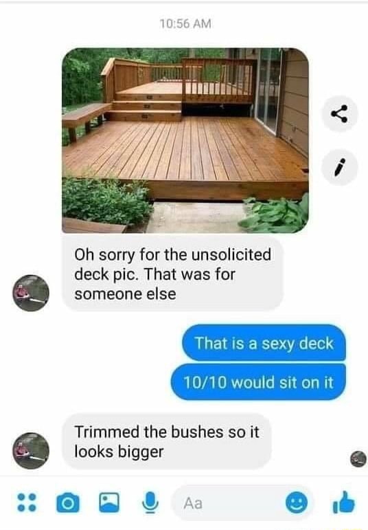 AM Oh sorry for the unsolicited deck pic. That was for someone else