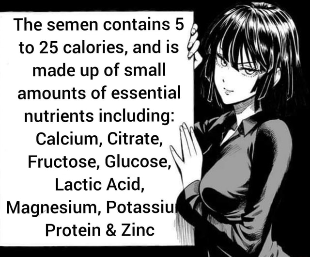 The semen contains 5 to 25 calories, and is made up of small amounts of