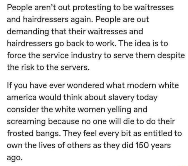 People aren't out protesting to be waitresses and hairdressers again