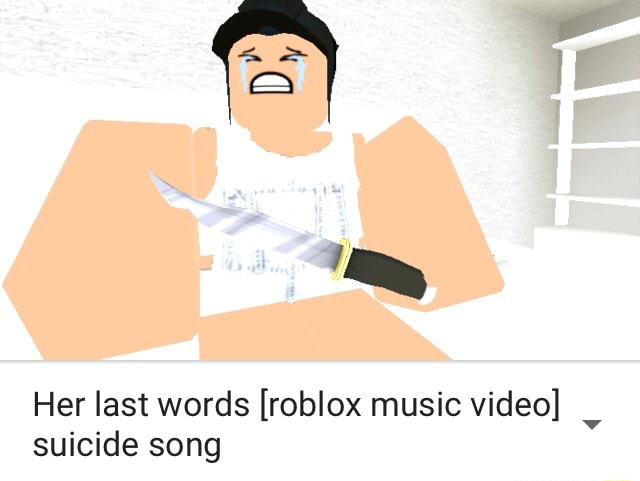 Her Last Words Roblox Music Video Suicide Song - another irish drinking song roblox