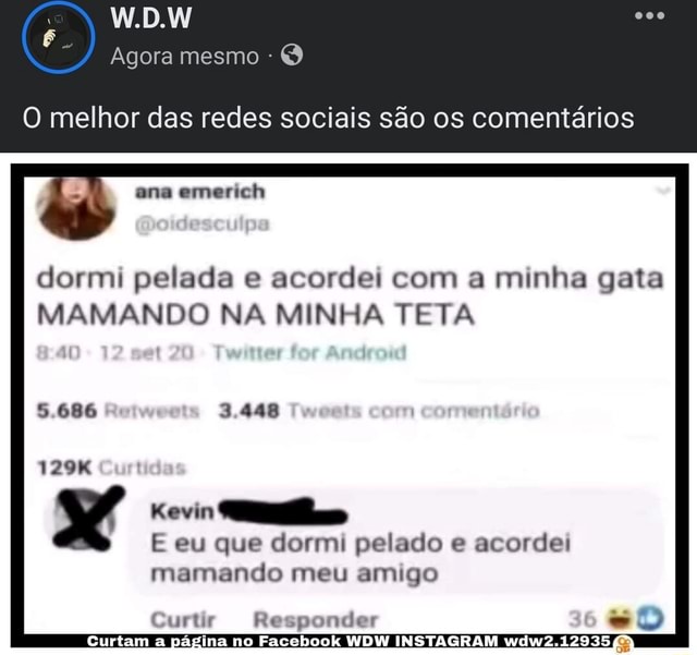 W D W Agora mesmo O melhor das redes sociais são os comentários ana emerich dormi pelada e